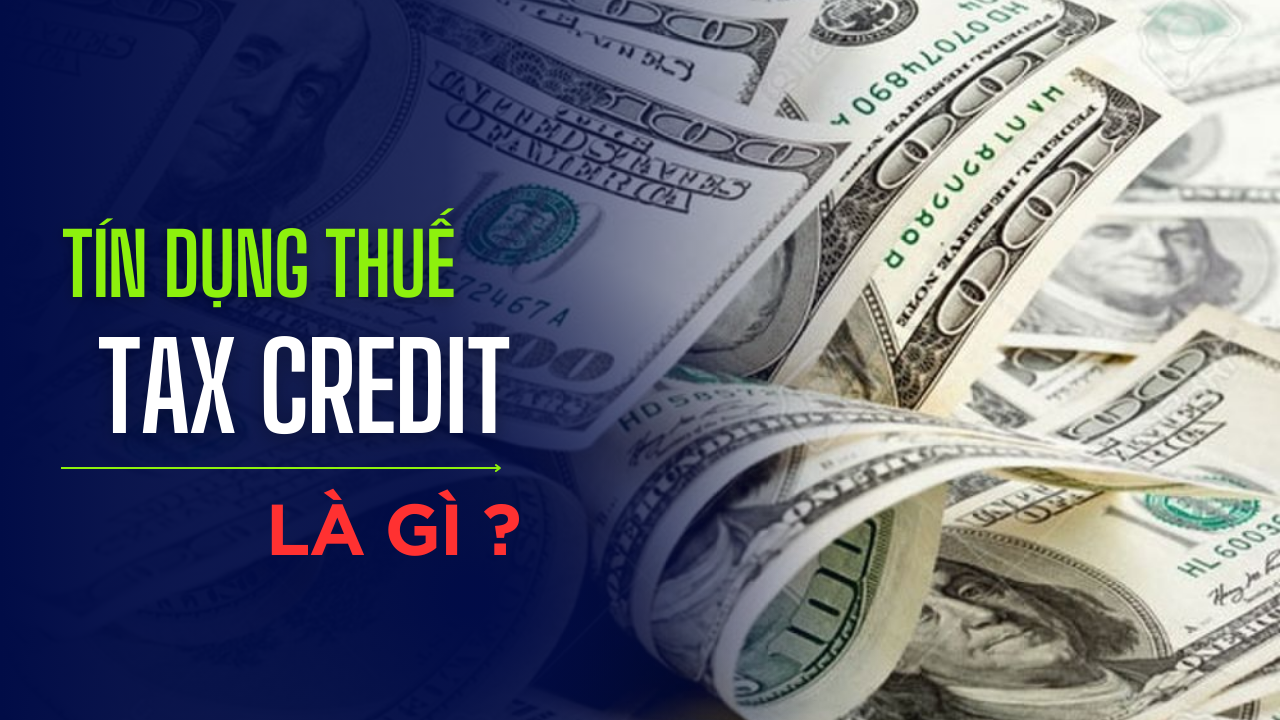 Tín dụng thuế (Tax Credit) là gì? Ai thường được hưởng tín dụng thuế? Tín dụng thuế (Tax Credit) là gì? Ai thường được hưởng tín dụng thuế?